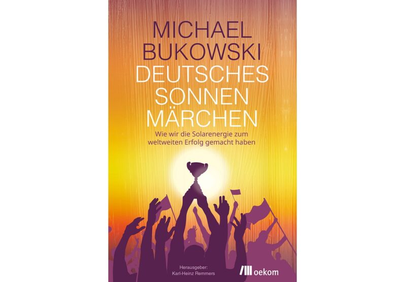 Das Cover des Buches Deutsche Sonnenmärchen, Michael Bukowski und Karl-Heinz Remmers schildern die Erfolgsgeschichte der Solarindustrie in Deutschland.